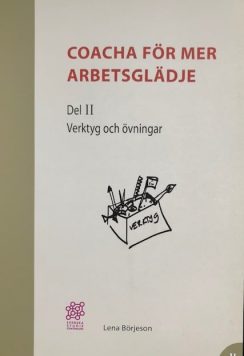 Coacha för mer arbetsglädje. Del II Verktyg och övningar
