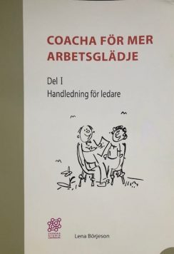 Coacha för mer arbetsglädje. Del I Handledning för ledare